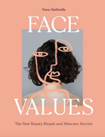 Face Values: Beauty Rituals and Skincare Secrets by Navaz Batliwalla