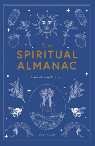 Your Spiritual Almanac: A Year of Living Mindfully by Joey Hulin