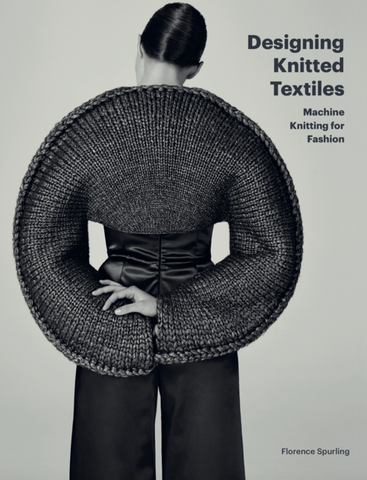 Designing Knitted Textiles: Machine Knitting for Fashion by Florence Spurling