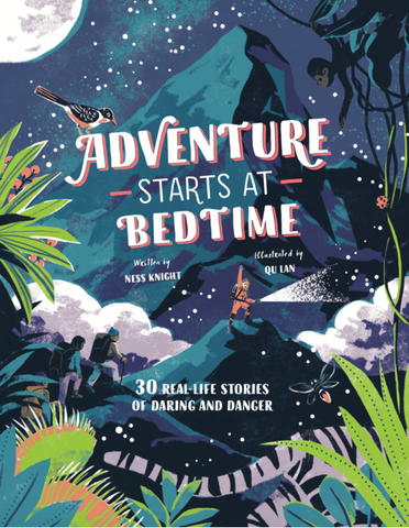Adventure Starts at Bedtime: 30 Real-Life Stories of Daring and Danger by Ness Knight