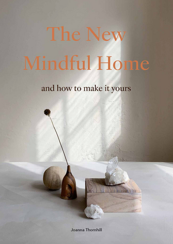 The New Mindful Home: And How to Make It Yours by Joanna Thornhill