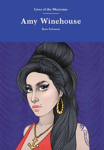 Amy Winehouse (Lives of the Musicians) by Kate Solomon