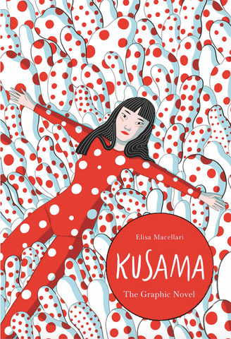 Kusama: The Graphic Novel by Elisa Macellari
