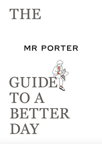 The Mr. Porter Guide to a Better Day by Jeremy Langmead