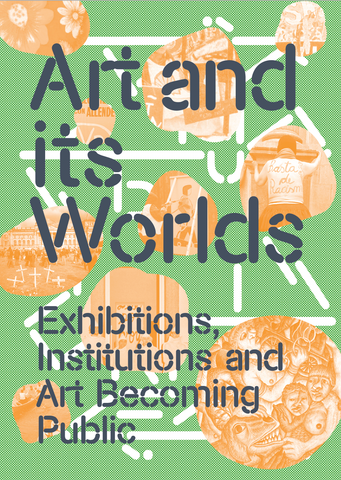 Art and Its Worlds: Exhibitions, Institutions and Art Becoming Public