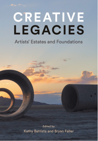 Creative Legacies: Artists' Estates and Foundations by Kathy Battista