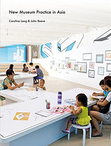 New Museum Practice in Asia: Public Purpose and Engagement by Caroline Lang