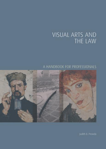 Visual Arts and the Law: A Handbook for Professionals by Judith B. Prowda