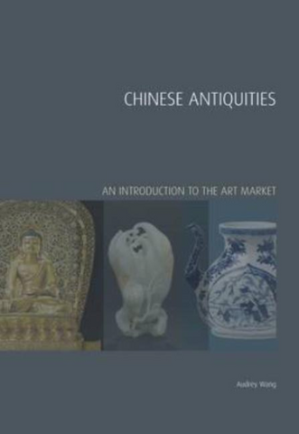 Chinese Antiquities: An Introduction to the Art Market by Audrey Wang