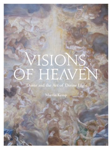 Visions of Heaven: Dante and the Art of Divine Light by Martin Kemp