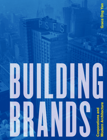 Building Brands: Corporations and Modern Architecture by Grace Ong Yan