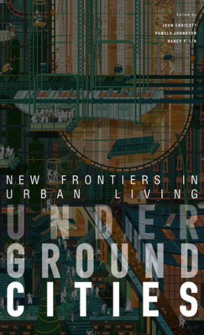 Underground Cities: New Frontiers in Urban Living by John Endicott