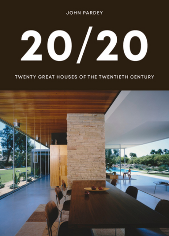 20/20: Twenty Great Houses of the Twentieth Century by John Pardey