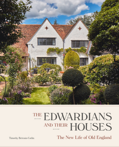 The Edwardians and Their Houses: The New Life of Old England by Timothy Brittain-Catlin