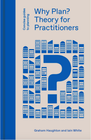 Why Plan?: Theory for Practitioners (Concise Guides to Planning) by Graham Haughton