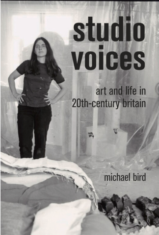 Studio Voices: Art and Life in 20th-Century Britain by Michael Bird