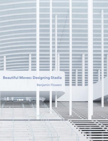 Beautiful Moves: Designing Stadia by Benjamin Flowers
