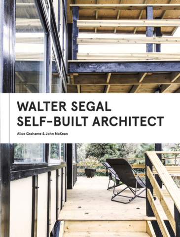 Walter Segal: Self-Built Architect by Alice Grahame