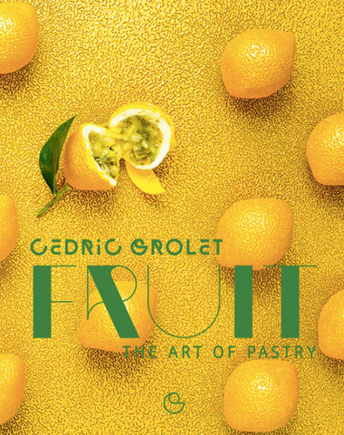 Fruit: The Art of Pastry by Cédric Grolet