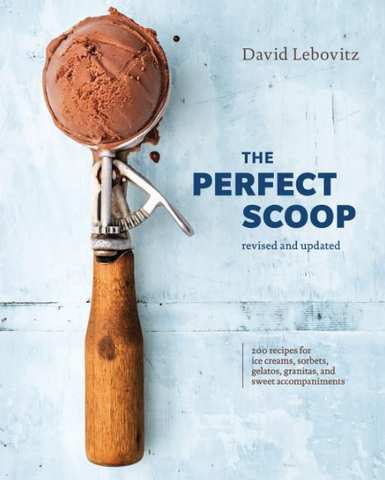The Perfect Scoop, Revised and Updated: 200 Recipes for Ice Creams, Sorbets, Gelatos, Granitas, and Sweet Accompaniments by David Lebovitz