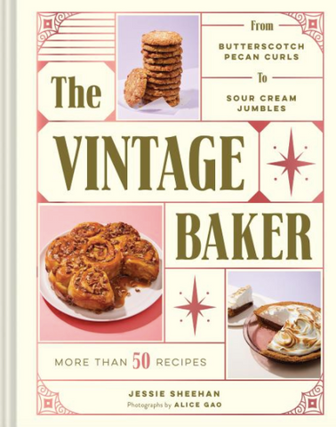 The Vintage Baker: More Than 50 Recipes from Butterscotch Pecan Curls to Sour Cream Jumbles by Jessie Sheehan