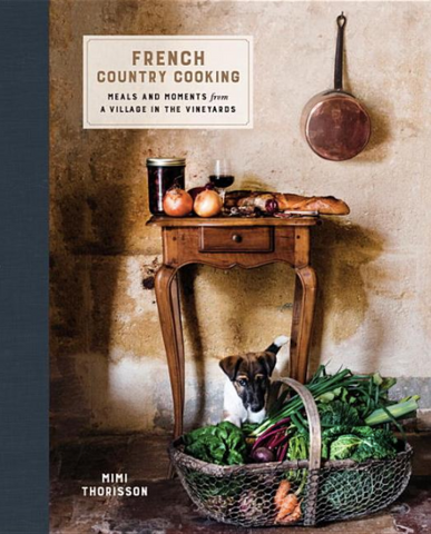 French Country Cooking: Meals and Moments from a Village in the Vineyards: A Cookbook by Mimi Thorisson