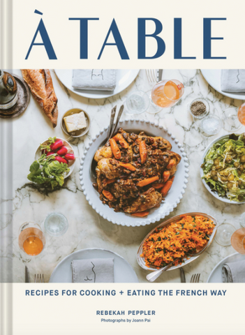 A Table: Recipes for Cooking and Eating the French Way by Rebekah Peppler