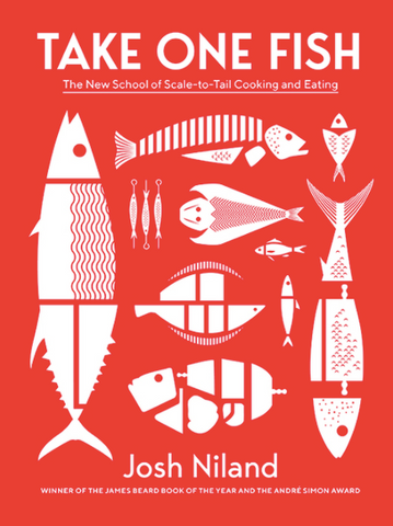 Take One Fish: The New School of Scale-To-Tail Cooking and Eating by Josh Niland