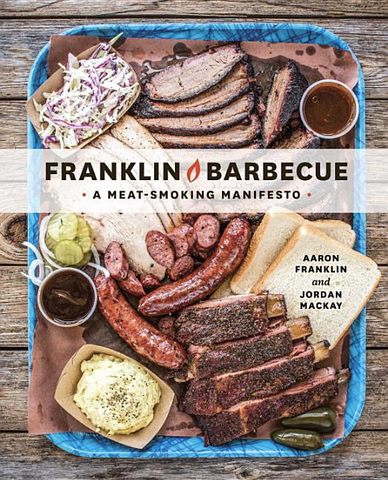Franklin Barbecue: A Meat-Smoking Manifesto by Aaron Franklin