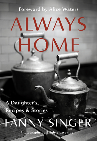 Always Home: A Daughter's Recipes & Stories by Fanny Singer