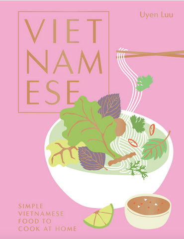 Vietnamese: Simple Vietnamese Food to Cook at Home by Uyen Luu