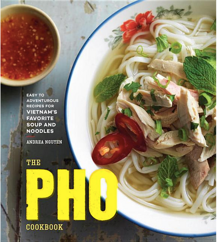 The PHO Cookbook: Easy to Adventurous Recipes for Vietnam's Favorite Soup and Noodles by Andrea Nguyen