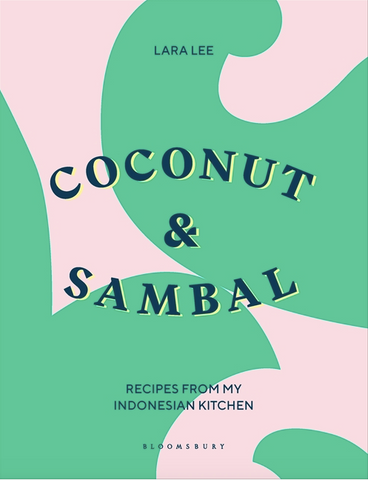 Coconut & Sambal: Recipes from My Indonesian Kitchen by Lara Lee