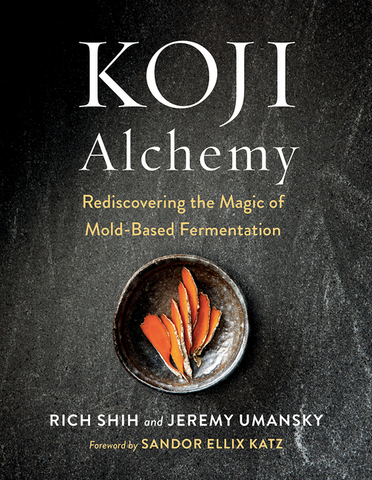 Koji Alchemy: Rediscovering the Magic of Mold-Based Fermentation by Jeremy Umansky