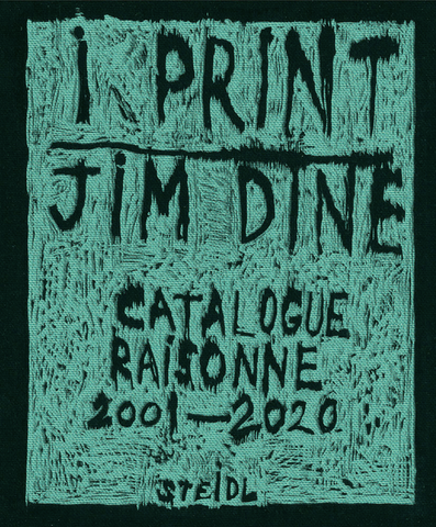 Jim Dine: I Print: Catalogue Raisonné of Prints, 2001-2020 by Tobias Burg