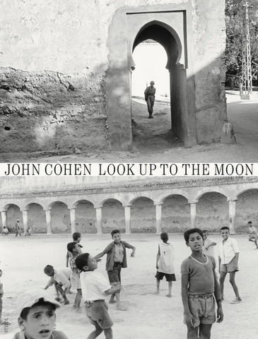 John Cohen: Look Up to the Moon by John Cohen
