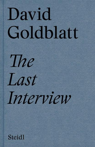 David Goldblatt: The Last Interview by Alexandra Dodd