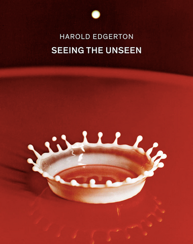 Harold Edgerton: Seeing the Unseen by Ron Kurtz