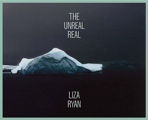 Liza Ryan: The Unreal Real by Hanna Heiting