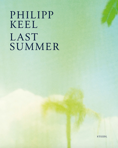 Philipp Keel: Last Summer by Philipp Keel