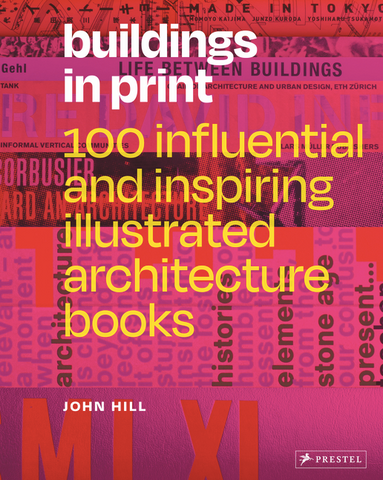 Buildings in Print: 100 Influential & Inspiring Illustrated Architecture Books by John Hill
