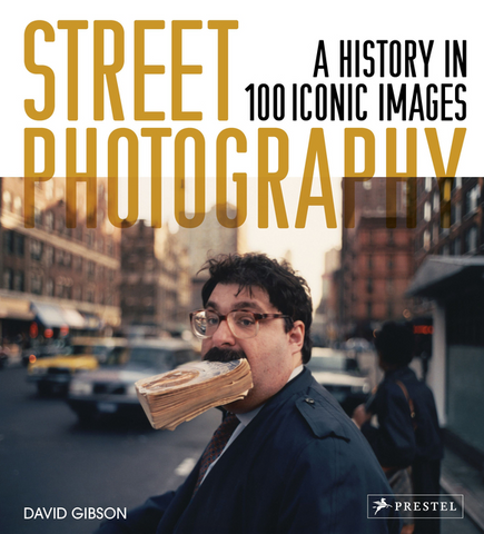 Street Photography: A History in 100 Iconic Photographs by David Gibson