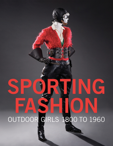 Sporting Fashion: Outdoor Girls 1800 to 1960 by Kevin L. Jones