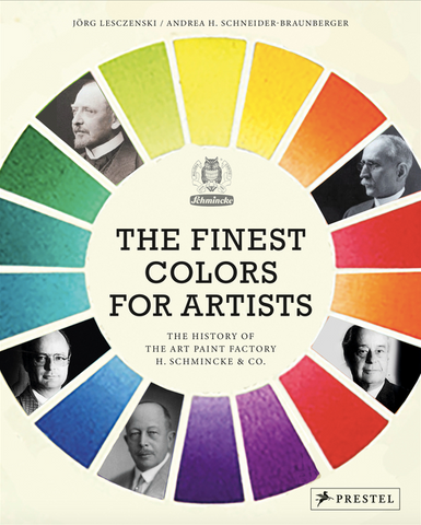 The Finest Colors for Artists: The History of the Art Paint Factory H. Schmincke & Co. by JORGE LESCZENSKI