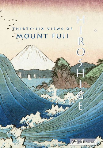 Hiroshige: Thirty-Six Views of Mt. Fuji by Joycelyn Bouquillard