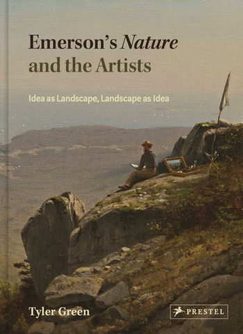 Emerson's Nature and the Artists: Idea as Landscape, Landscape as Idea by Tyler Green