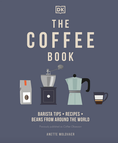 The Coffee Book: Barista Tips * Recipes * Beans from Around the World by Anette Moldvaer
