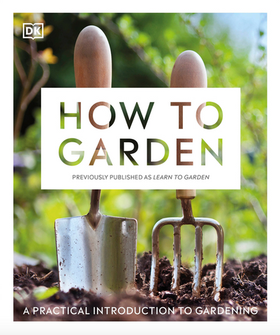 How to Garden: A Practical Introduction to Gardening