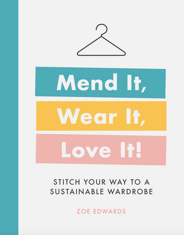 Mend It, Wear It, Love It!: Stitch Your Way to a Sustainable Wardrobe by Zoe Edwards