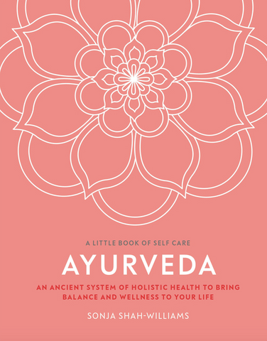 Ayurveda: An Ancient System of Holistic Health to Bring Balance and Wellness to Your Life by Sonja Shah-Williams